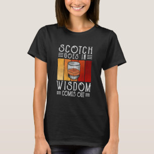 Whisky Scotch Goes In Wisdom Comes Out T-Shirt