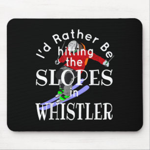 Whistler Id Rather Be Hitting The Slopes Funny Ski Mouse Pad