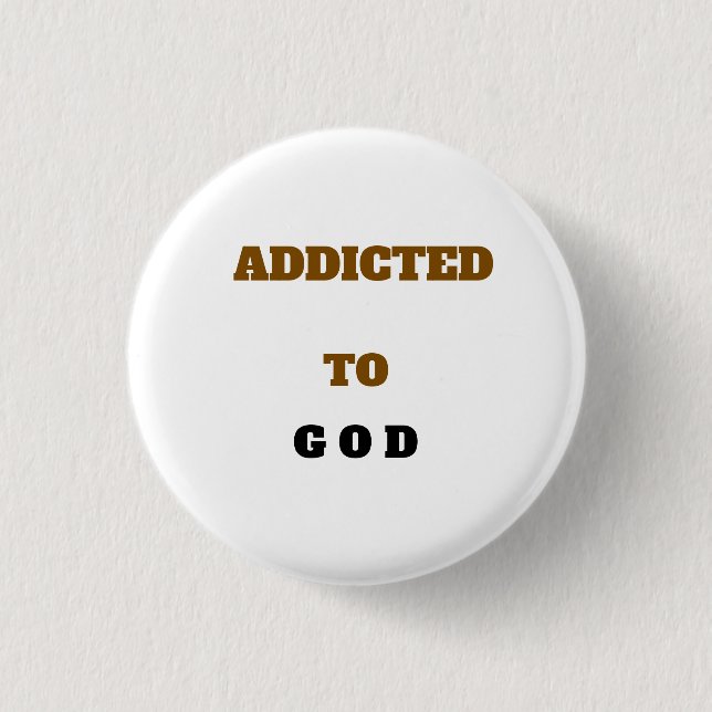 White ADDICTED TO GOD 1 Inch Round Button (Front)