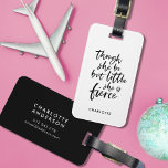 White & Black Script Little But Fierce Shakespeare Luggage Tag<br><div class="desc">Travel in style with this literary luggage tag featuring your name and a black brush script of the quote "though she be but little she is fierce" from A Midsummer Night's Dream by William Shakespeare against a white background colour. Personalize it by replacing the placeholder text. For more options such...</div>