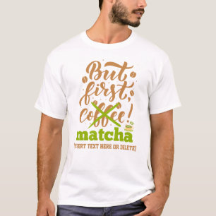 White BUT FIRST MATCHA Fun Latte Drinker T-Shirt