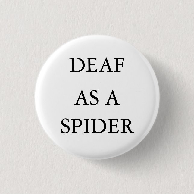 White button/pin, "Deaf as a Spider" 1 Inch Round Button (Front)