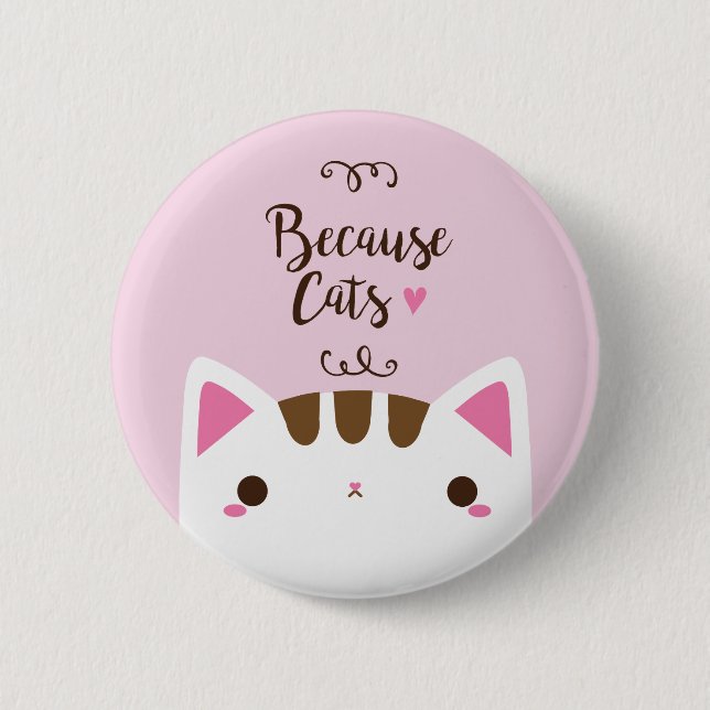White Cat Button, "Because Cats" Button (Front)