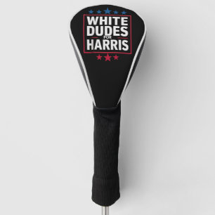 White Dudes For Kamala Harris For President 2024  Golf Head Cover