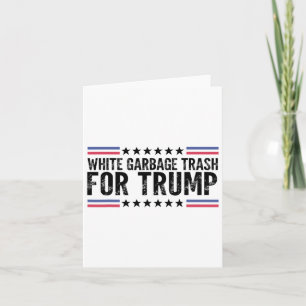 White Garbyge Trash For Trump Vote Trump For Presi Card