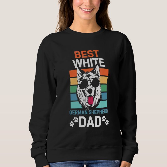 White German Shepherd Dad Gsd Dog Sweatshirt (Front)
