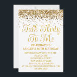 White Gold Glitter 30th Birthday Talk Thirty To Me Invitation<br><div class="desc">White and Gold Glitter Invite,  30th Birthday Party invitation digital,  Elegant Talk Thirty To Me,  Instant download Forty Fifty Sixty,  Personalized 21st 40th 50th 60th,  Any age Milestone Sweet 16,  Custom 18th Glam Golden Confetti,  Adult Calligraphy Modern Stylish script,  Chic trendy simple for her,  Bling 16th quinceanera 15th celebration</div>