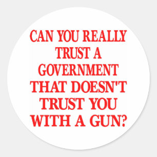 White Gov Trust You With Gun Classic Round Sticker