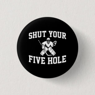 White Hockey Goalie Shut Your Five Hole 1 Inch Round Button
