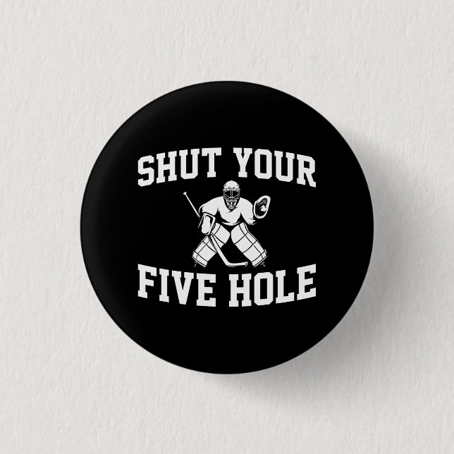 White Hockey Goalie Shut Your Five Hole 1 Inch Round Button (Front)