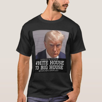 White House To Big House -- Donald'S Mugshot T-Shirt