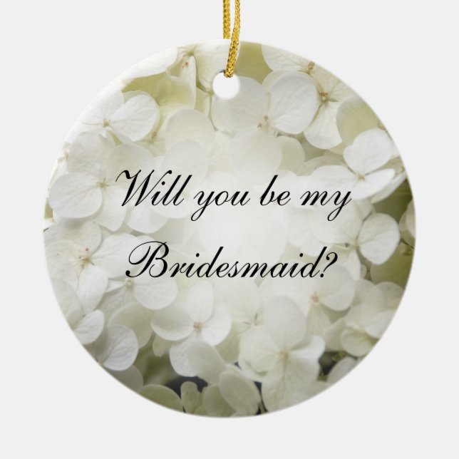 White Hydrangea Will You Be My Bridesmaid Ceramic Ornament (Front)