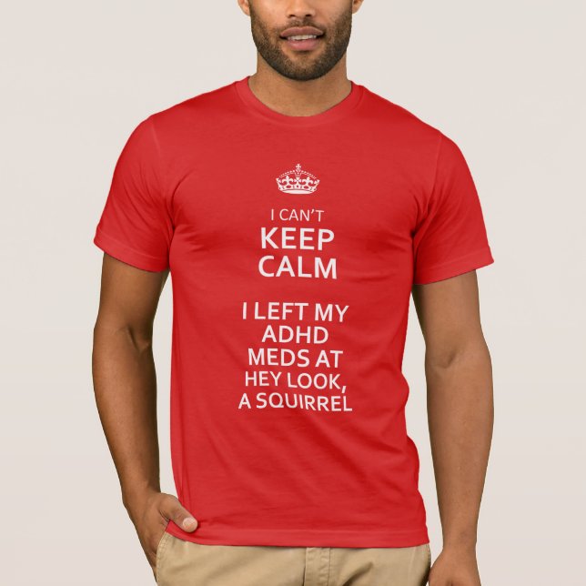 White I can't Keep Calm ADHD Look a Squirrel T-Shirt (Front)