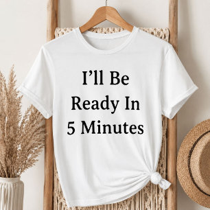 White Lie Party I’ll Be Ready In 5 Minutes T-Shirt