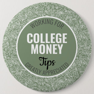 White Lines Tips Appreciated College Money 6 Inch Round Button