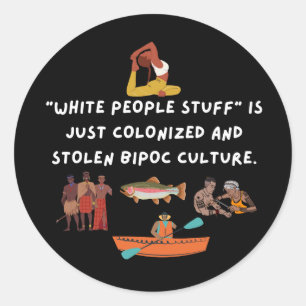White People Stuff is Colonized and Stolen Culture Classic Round Sticker