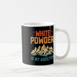 White Powder Is My Addiction Snowboarder Snowboard Coffee Mug