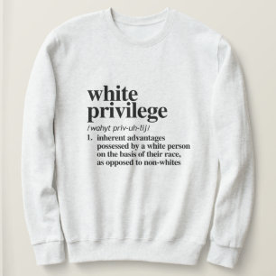 White Privilege Definition Sweatshirt