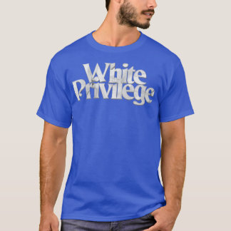 White Privilege T-Shirt