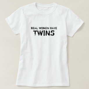 White Real Women Have Twins T-Shirt
