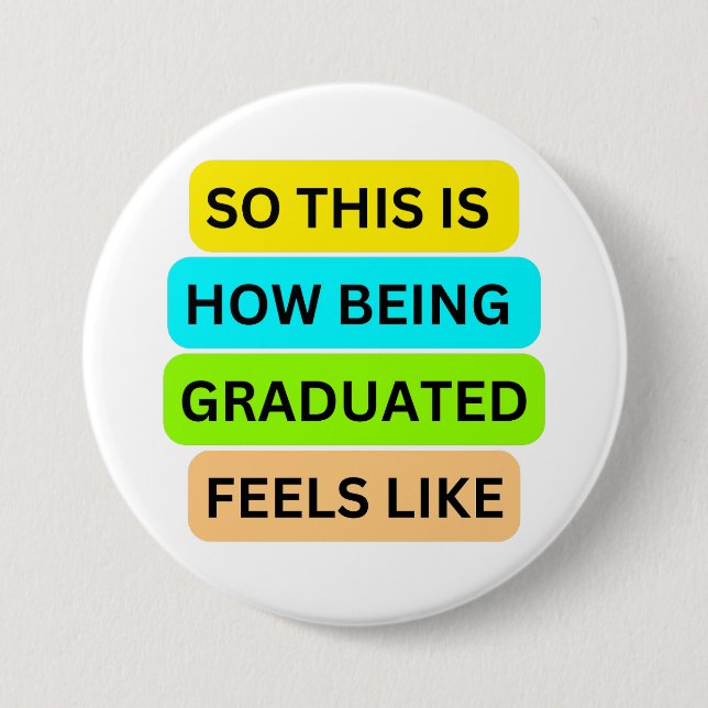 White round button  SO_THIS_IS_HOW_BEING_GRADUATED (Front)