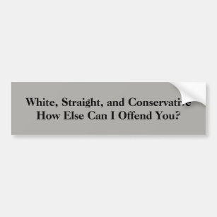 White, Straight, and Conservative Bumper Sticker