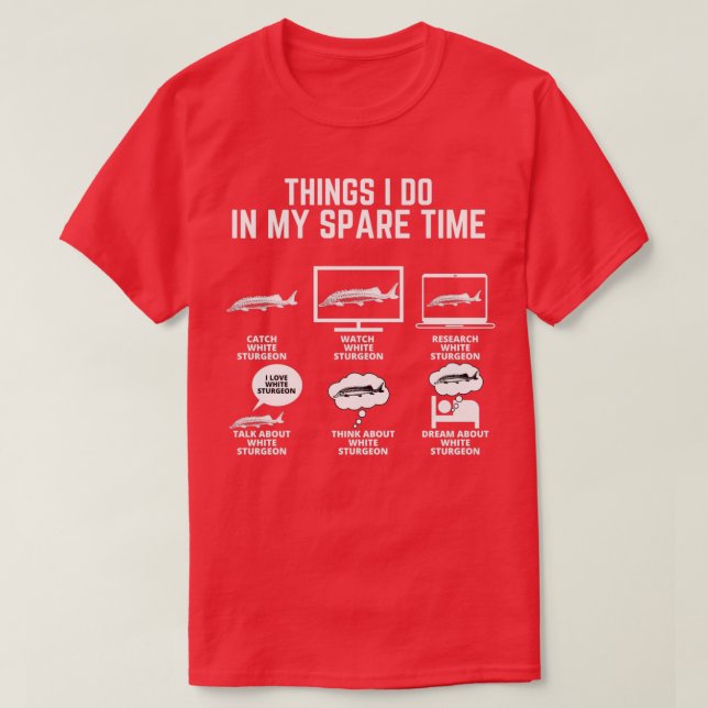 White Sturgeon Fish Things I do in my spare time T-Shirt (Design Front)