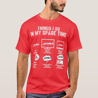White Sturgeon Fish Things I do in my spare time T-Shirt