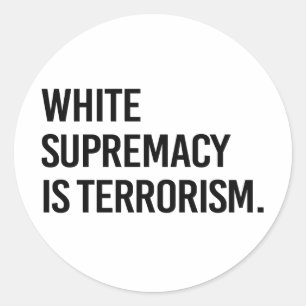 White supremacy is terrorism classic round sticker