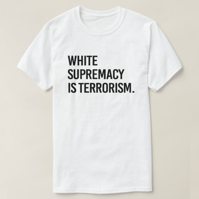 White supremacy is terrorism T-Shirt (Design Front)