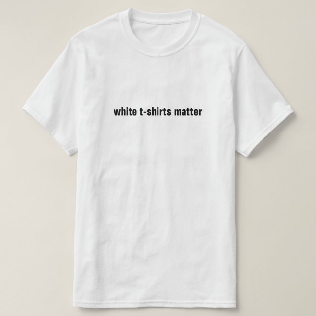 White T-Shirts Matter (Design Front)