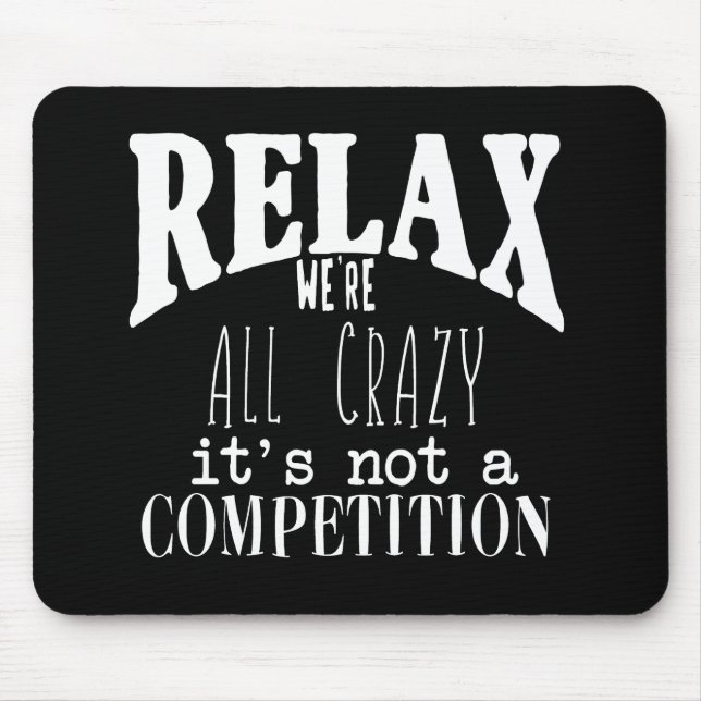 White Text Black Funny Relax We're all Crazy Mouse Pad (Front)