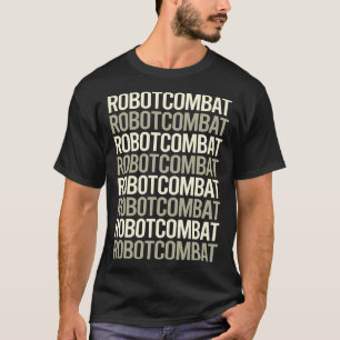 White Text Robot Combat Robots T-Shirt