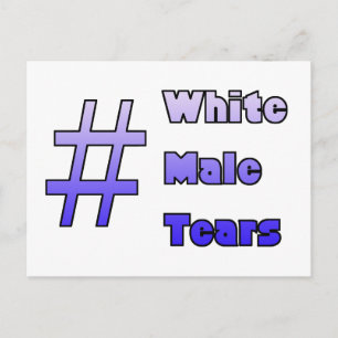 #WhiteMaleTears Postcard