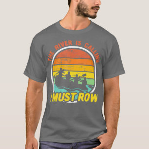 Whitewater Rafting  The River is Calling I Must T-Shirt