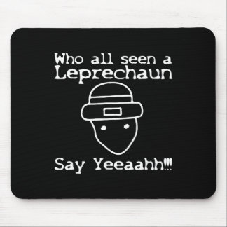 Who All Seen A Leprechaun' Funny St Patricks Day  Mouse Pad