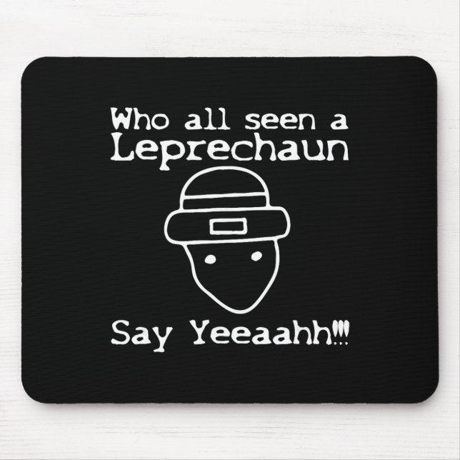 Who All Seen A Leprechaun' Funny St Patricks Day  Mouse Pad (Front)