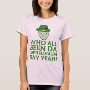 Who All Seen Da Leprechaun Say Yeah Meme T-Shirt