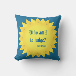 Who Am I To Judge? Pope Francis Outdoor Pillow