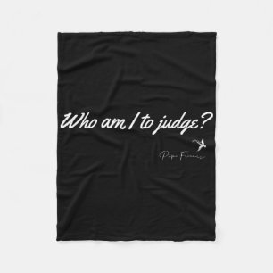 Who Am I To Judge Pope Francis Quote Christian Fai Fleece Blanket