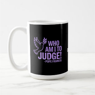 Who Am I to Judge Pope Francis Quote  Inspiration Coffee Mug
