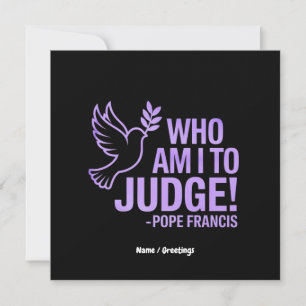 Who Am I to Judge Pope Francis Quote  Inspiration Invitation