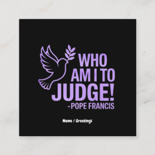 Who Am I to Judge Pope Francis Quote  Inspiration Square Business Card