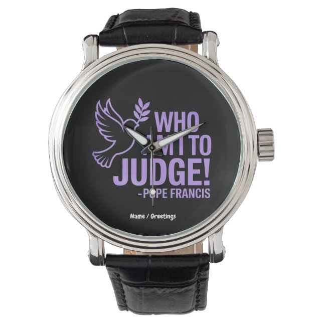 Who Am I to Judge Pope Francis Quote |Inspiration Watch (Front)