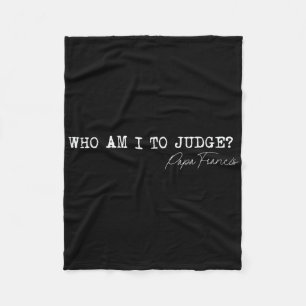 Who Am I To Judge Pope Francis Quote Religious App Fleece Blanket