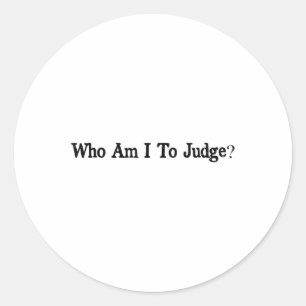 Who Am I To Judge Quote Design Classic Round Sticker