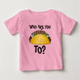 Who Are You Talking To? Taco Tex Mex Mexican Food Baby T-Shirt