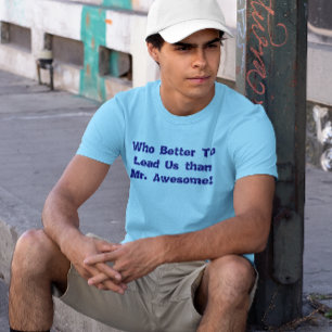 Who Better To Lead Us than Mr. Awesome T-shirt
