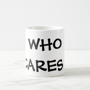 WHO CARES ! COFFEE MUG