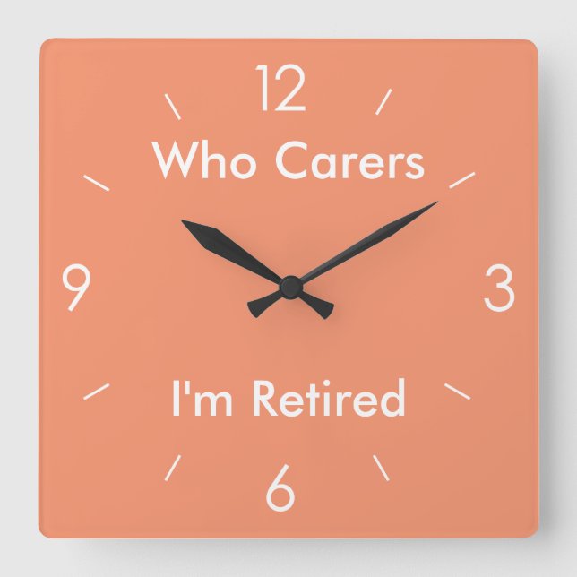 Who cares I am retired Square Orange Square Wall Clock (Front)